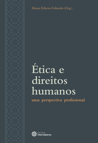 Ética e direitos humanos: uma perspectiva profissional, de  Felizardo, Aloma Ribeiro. Editora Intersaberes Ltda., capa mole em português, 2012