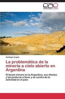 La Problematica De La Mineria A Cielo Abierto En Argentin...