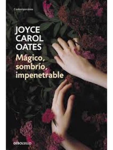 Mágico, Sombrío, Impenetrable, De Oates, Joyce Carol. Editorial Debols!llo En Español