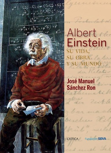 Albert Einstein. Su Vida, Su Obra Y Su Mundo - Sanchez Ron ,