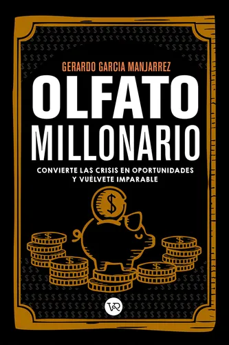 comprar Olfato millonario: Convierte las crisis en oportunidades y vuélvete imparable, de García Manjarrez, Gerardo. Editorial VR Editoras, tapa blanda en español, 2021