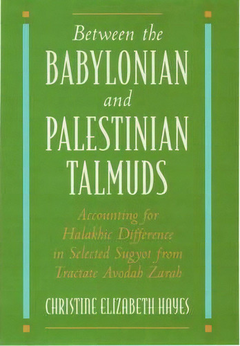 Between The Babylonian And Palestinian Talmuds : Accounting For Halakhic Difference In Selected S..., De Christine Elizabeth Hayes. Editorial Oxford University Press Inc, Tapa Dura En Inglés