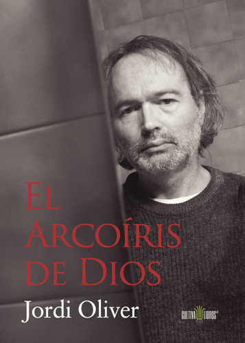 El Arcoiris De Dios, De Oliver Flotats , Jordi.., Vol. 1. Editorial Cultiva Libros S.l., Tapa Pasta Blanda, Edición 1 En Español, 2014