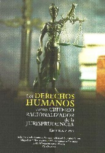 Derechos Humanos Como Criterio Racionalizador De La Jurisp.