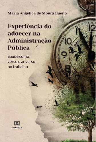 Experiência Do Adoecer Na Administração Pública, De Maria Angélica De Moura Bueno. Editorial Editora Dialetica, Tapa Blanda En Portuguese