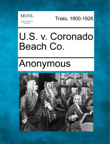 U.s. V. Coronado Beach Co., De Anonymous. Trials, 1600-1926, Vol. 1. Editorial Gale Making Of Modern Law, Tapa Blanda En Inglés