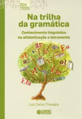 Na trilha da gramática: conhecimento linguístico na alfabetização e letramento, de Travaglia, Luiz Carlos. Cortez Editora e Livraria LTDA, capa mole em português, 2013