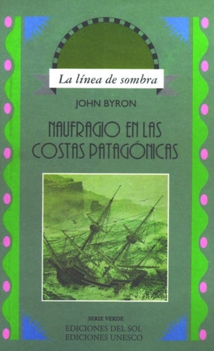Naufragio En Las Costas Patagonicas, De John Byron. Editorial Ediciones Del Sol, Edición 1 En Español