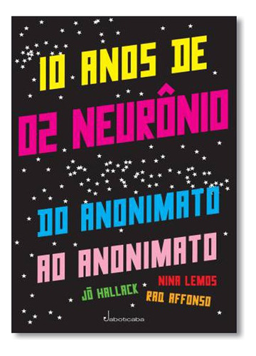 10 Anos De 02 Neurônios: Do Anonimato Ao Anonimato, De Nina  Lemos. Editora Jaboticaba Em Português