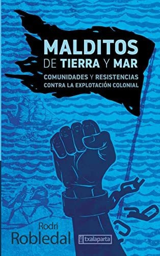 Malditos De Tierra Y Mar - Comunidades Y Resistenc - Rodriga