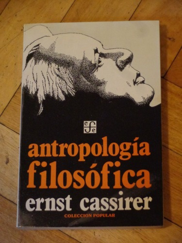 Ernst Cassirer: Antropología Filosófica. Fce.&-.