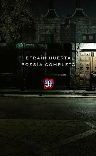 Poesía Completa / Efraín Huerta, De Efraín Huerta., Vol. No. Editorial Fce (fondo De Cultura Económica), Tapa Blanda En Español, 1