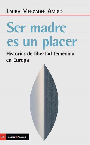 Libro: Ser Madre Es Un Placer. Laura Mercader Amigo. Icaria 