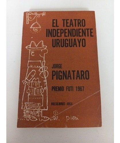 El Teatro Independiente Uruguayo - Jorge Pignataro - Arca
