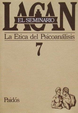 Seminario 7- Etica Del Psicoanalisis - Lacan, Jacques