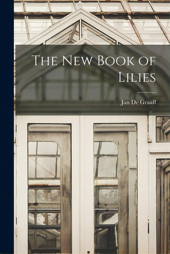 The New Book Of Lilies, De De Graaff, Jan 1903-. Editorial Hassell Street Pr, Tapa Blanda En Inglés