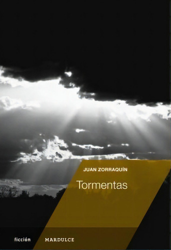 Tormentas, De Zorraquin, Juan. N/a, Vol. Volumen Unico. Editorial Mardulce, Tapa Blanda, Edición 1 En Español, 2013