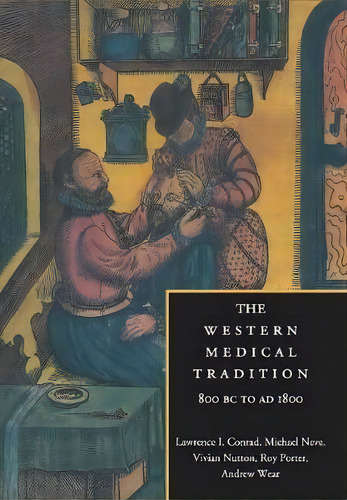 The Western Medical Tradition : 800 Bc To Ad 1800, De Professor Lawrence I. Rad. Editorial Cambridge University Press, Tapa Blanda En Inglés, 2013