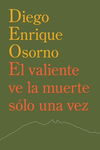 El valiente ve la muerte sólo una vez, de Osorno, Diego Enrique. Editorial Ediciones Era en español, 2019