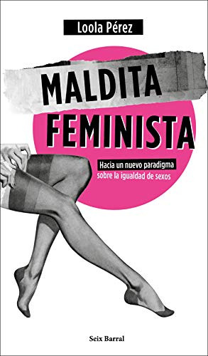 Maldita Feminista, De Pérez, Loola. Editorial Seix Barral, Tapa Blanda En Español