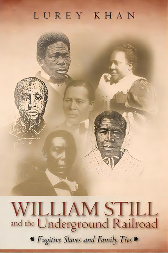 William Still And The Underground Railroad, De Khan Lurey Khan. Editorial Iuniverse, Tapa Blanda En Inglés