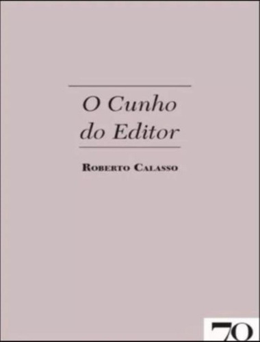 O Cunho Do Editor: O Cunho Do Editor, De Calasso, Roberto. Editora Edicoes 70, Capa Mole, Edição 1 Em Português, 2023