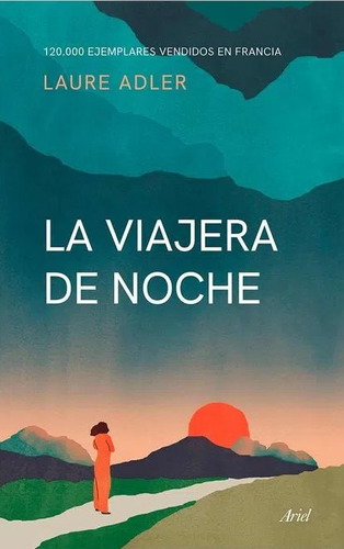 La viajera de noche, de Laure Adler. Serie 6287569201, vol. 1. Editorial Grupo Planeta, tapa blanda, edición 2022 en español, 2022