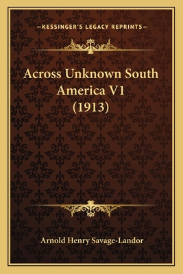 Libro Across Unknown South America V1 (1913) - Savage-lan...