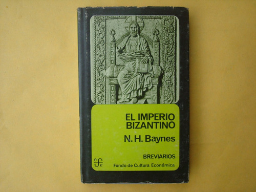 N.h. Baynes, El Imperio Bizantino, Fce, México, 1974, 208 Pá