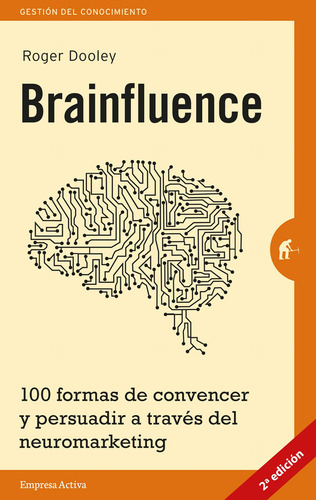 Brainfluence: 100 Formas De Convencer Y Persuadir