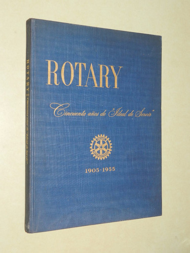 Rotary Cincuenta Años De Ideal De Servir - 1905-1955
