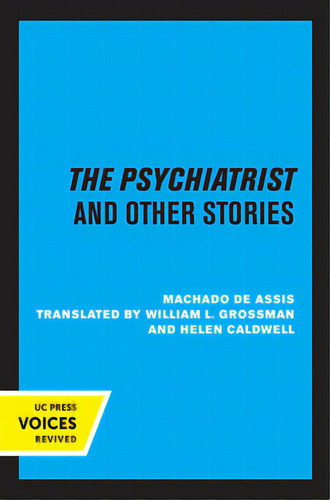 The Psychiatrist And Other Stories: And Other Stories, De De Assis, Machado., Vol. 1. Editorial Univ Of California Pr, Tapa Blanda En Inglés