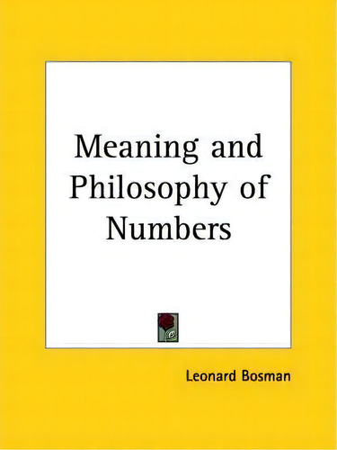 Meaning And Philosophy Of Numbers (1932), De Leonard Bosman., Vol. 1. Editorial Kessinger Publishing Co, Tapa Blanda En Inglés