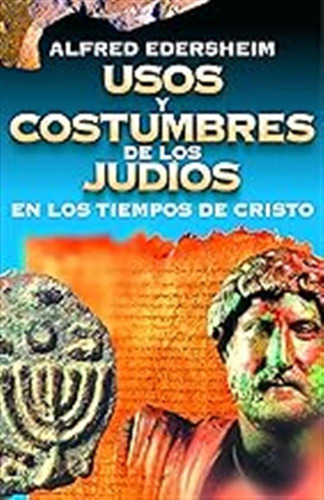 Usos Y Costumbres De Los Judíos (historia) / Alfred Edershei