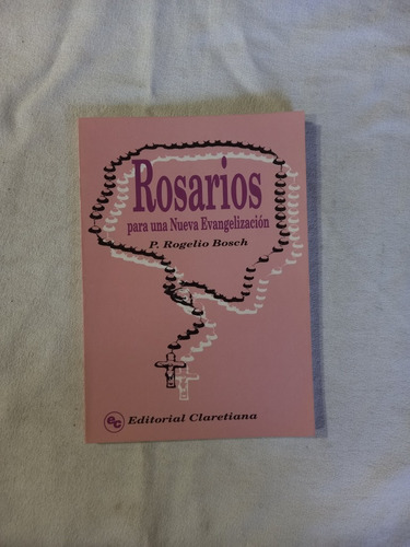 Rosarios Para Una Nueva Evangelización - Rogelio Bosch