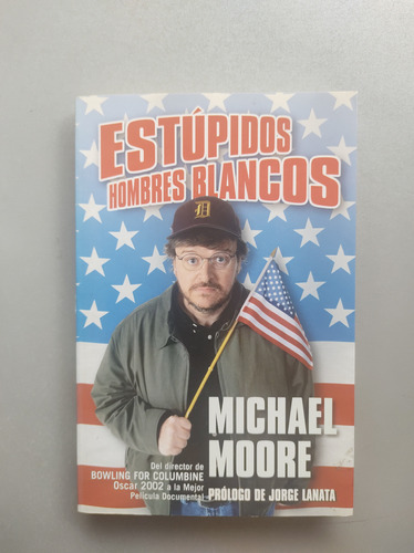 Estúpidos Hombres Blancos - Michael Moore - Ediciones B  