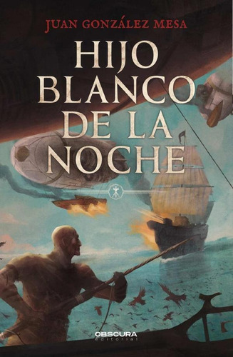 Hijo Blanco De La Noche, De Juan González Mesa. Editorial Obscura Editorial, Tapa Blanda En Español, 2023