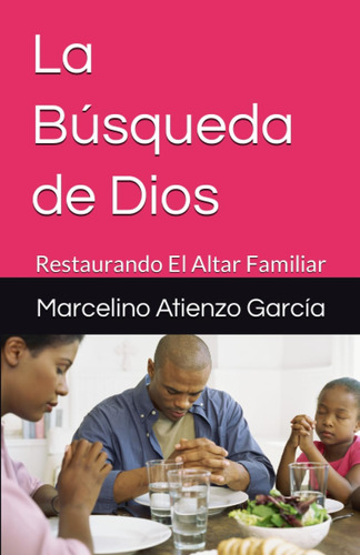 Libro: La Búsqueda De Dios: Restaurando El Altar Familiar (s