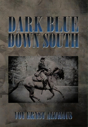 Dark Blue Down South, De Voy Ernst Althaus. Editorial Xlibris, Tapa Dura En Inglés