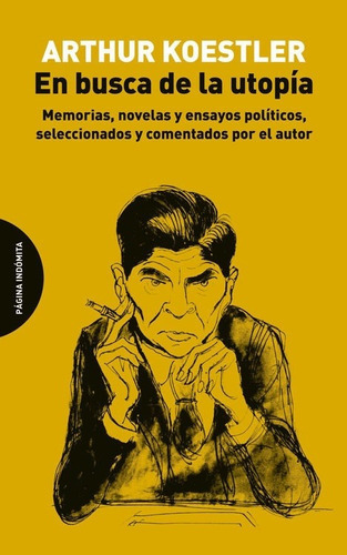 EN BUSCA DE LA UTOPIA, de Arthur Koestler. Editorial Página Indómita en español