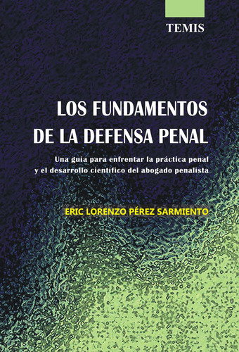 Los fundamentos de la defensa penal, de Eric Lorenzo Pérez Sarmiento. Serie 9583509100, vol. 1. Editorial Temis, tapa blanda, edición 2012 en español, 2012