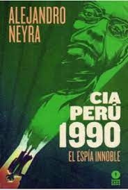 Cia Perú 1990 3: El Espía Innoble - Alejandro Neyra