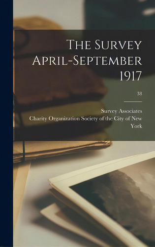 The Survey April-september 1917; 38, De Survey Associates., Vol. 1. Editorial Legare Street Pr, Tapa Dura En Inglés, 1917