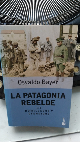 La Patagonia Rebelde- Humillados Y Ofendidos/ Osvaldo Bayer