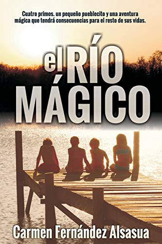 El Rio Magico: Cuatro Primos Un Pequeño Pueblecito Y Una Ave