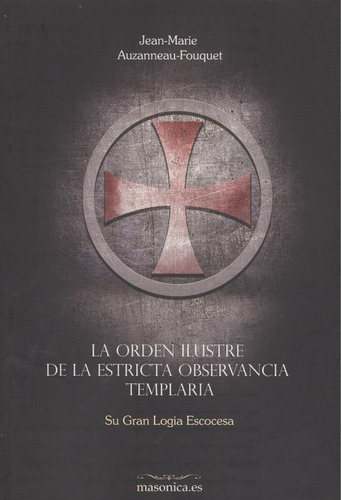 La Orden Ilustre De La Estricta Observancia Templaria  -  A