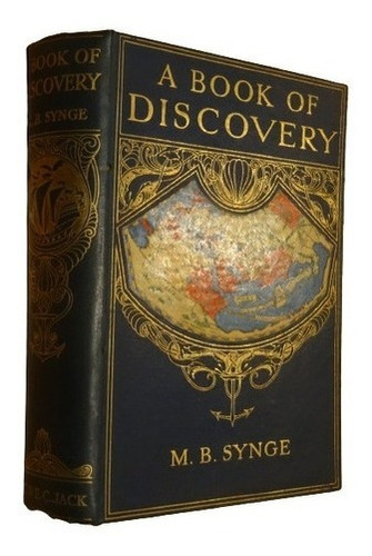 A Book Of Discovery. M. B. Synge. London, Jack, 1912&-.