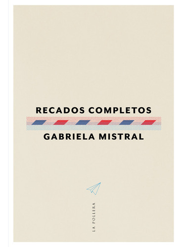 Recados Completos: Gabriela Mistral - De Del Pozo, Diego