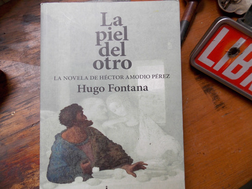 La Piel Del Otro -la Novela De Amodio Perez /hugo Fontan
