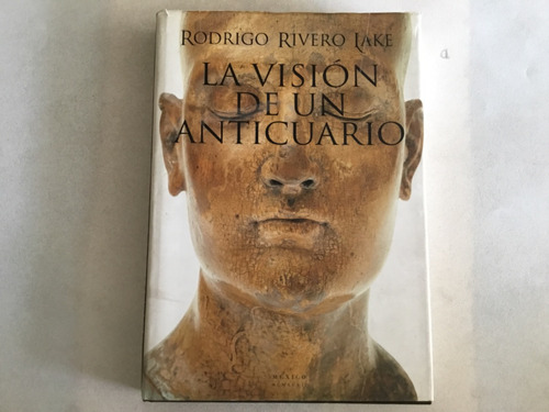 La Visión De Un Anticuario - Rodrigo Rivero Lake (Reacondicionado)